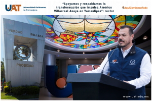 &ldquo;Apoyamos y respaldamos la transformaci&oacute;n que impulsa Am&eacute;rico Villarreal Anaya en Tamaulipas&rdquo;: rector